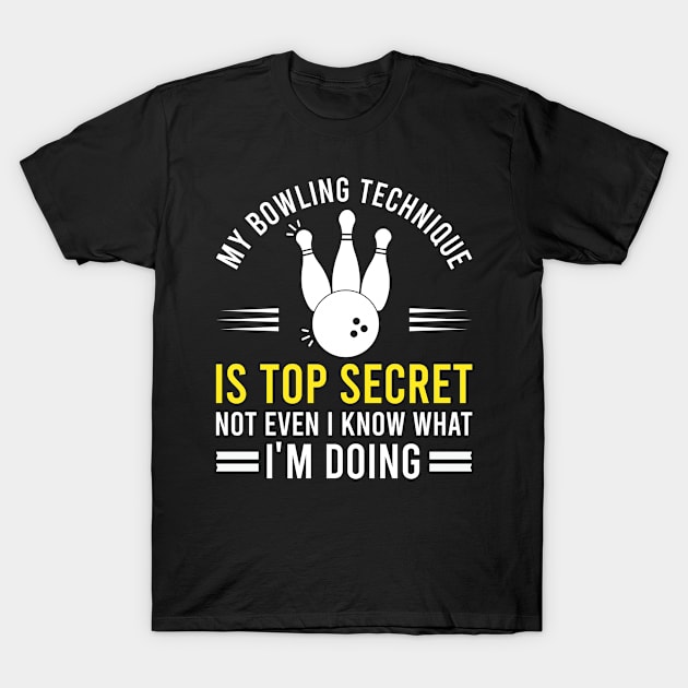 My Bowling Technique Is Top Secret Funny Bowling Joke Gift T-Shirt by Justbeperfect
